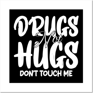 drugs not hugs don't touch me Posters and Art